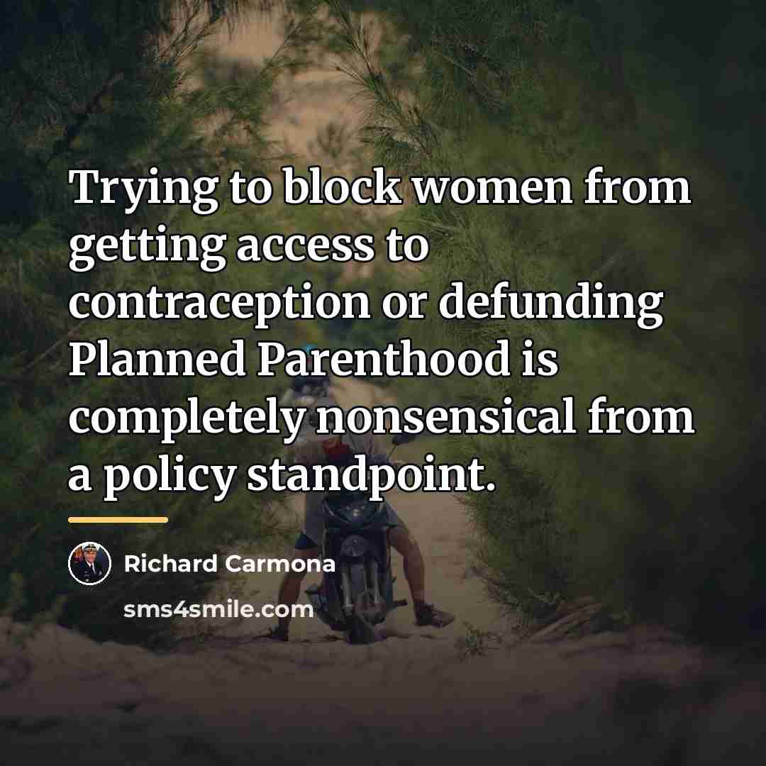 “Trying to block women from getting access to contraception or…” quote by Richard Carmona