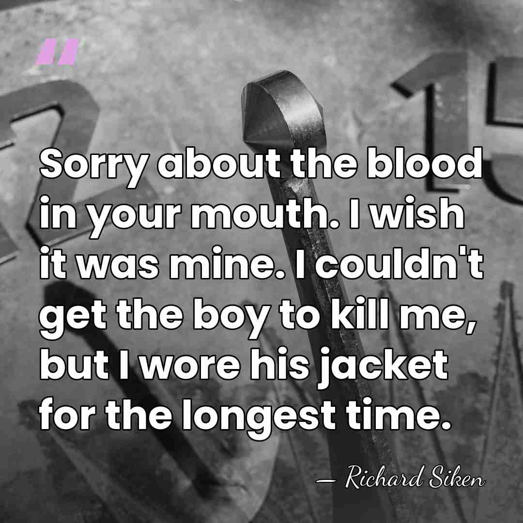 Sorry about the blood in your mouth. I wish it was mine.&hellip; - Richard Siken