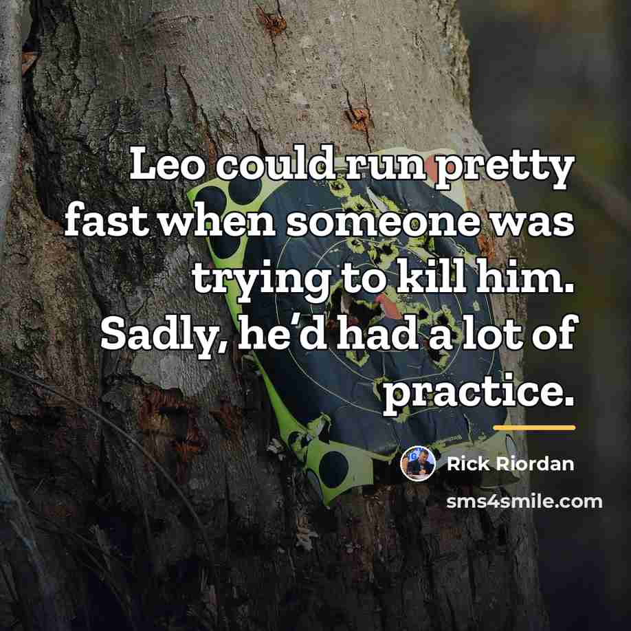“Leo could run pretty fast when someone was trying to…” quote by Rick Riordan