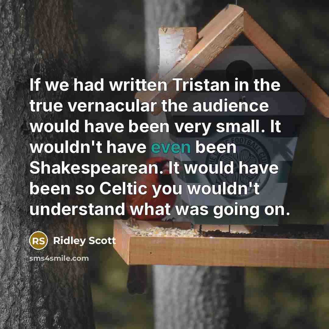 “If we had written Tristan in the true vernacular the…” quote by Ridley Scott