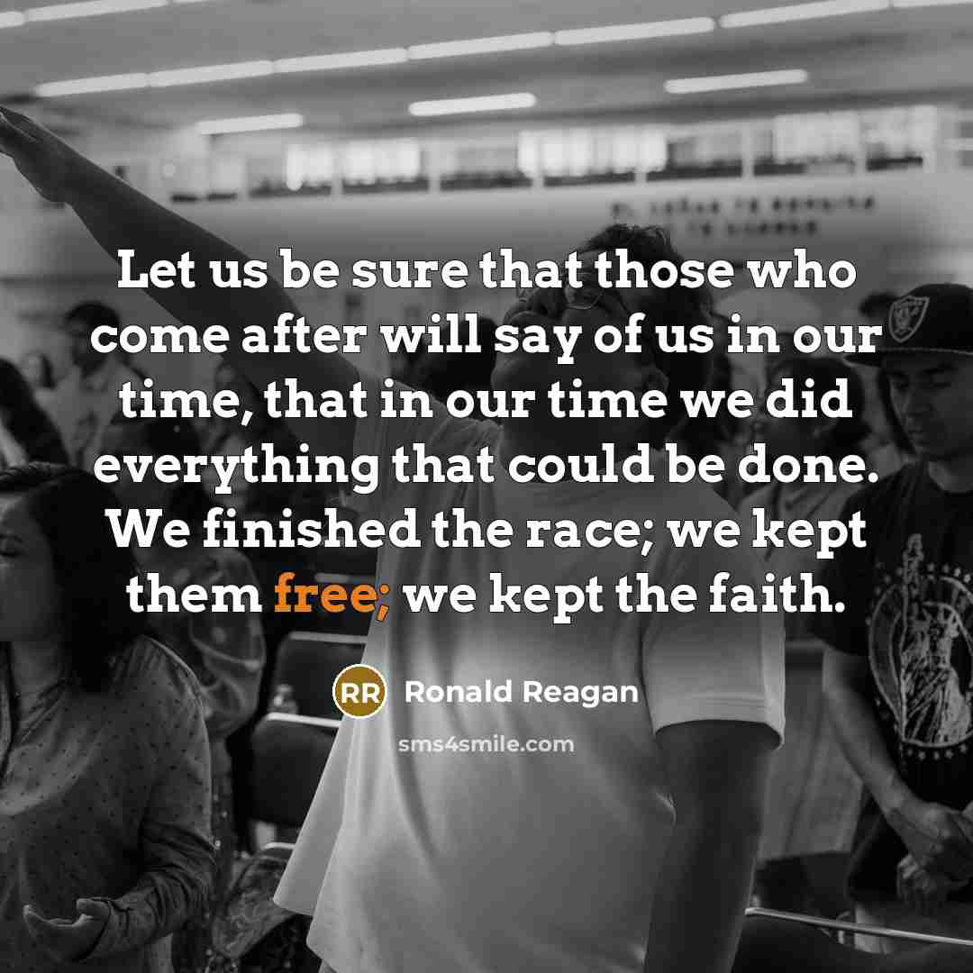 “Let us be sure that those who come after will…” quote by Ronald Reagan