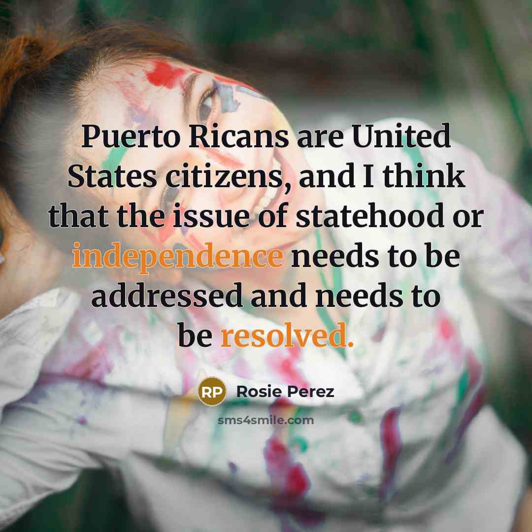 “Puerto Ricans are United States citizens, and I think that…” quote by Rosie Perez