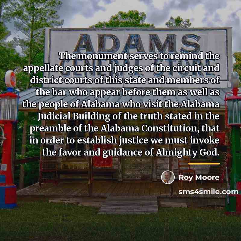 “The monument serves to remind the appellate courts and judges…” quote by Roy Moore