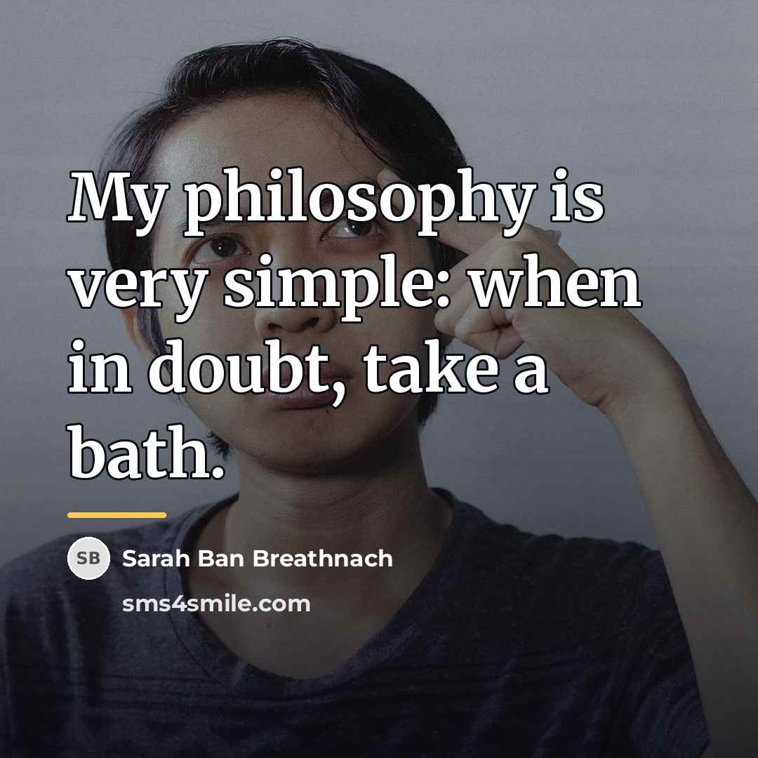 “My philosophy is very simple: when in doubt, take a…” quote by Sarah Ban Breathnach
