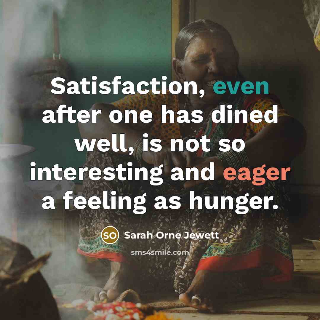 “Satisfaction, even after one has dined well, is not so…” quote by Sarah Orne Jewett
