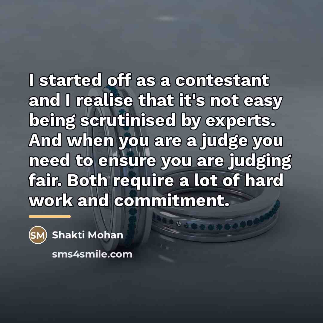 “I started off as a contestant and I realise that…” quote by Shakti Mohan