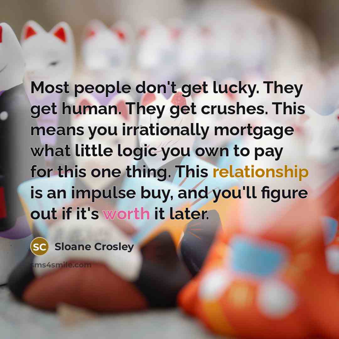 “Most people don't get lucky. They get human. They get…” quote by Sloane Crosley