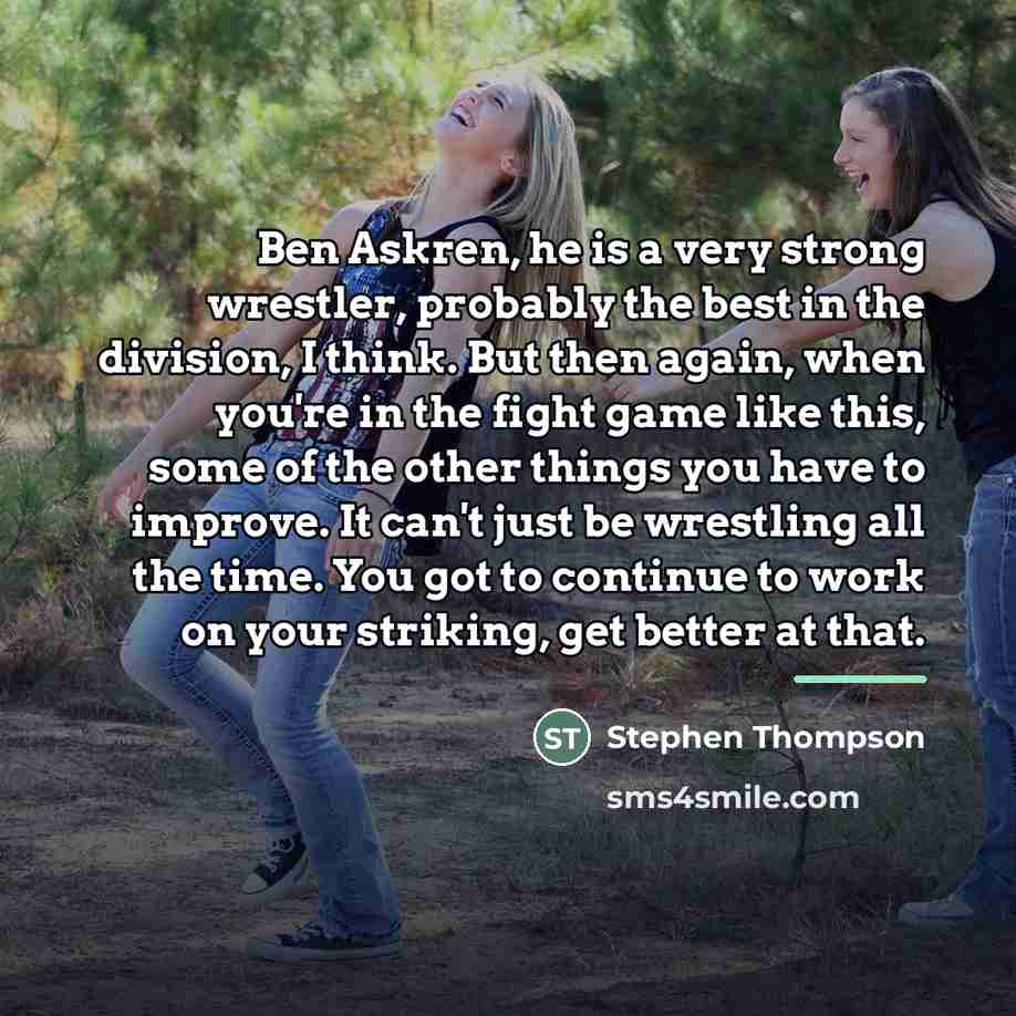 “Ben Askren, he is a very strong wrestler, probably the…” quote by Stephen Thompson