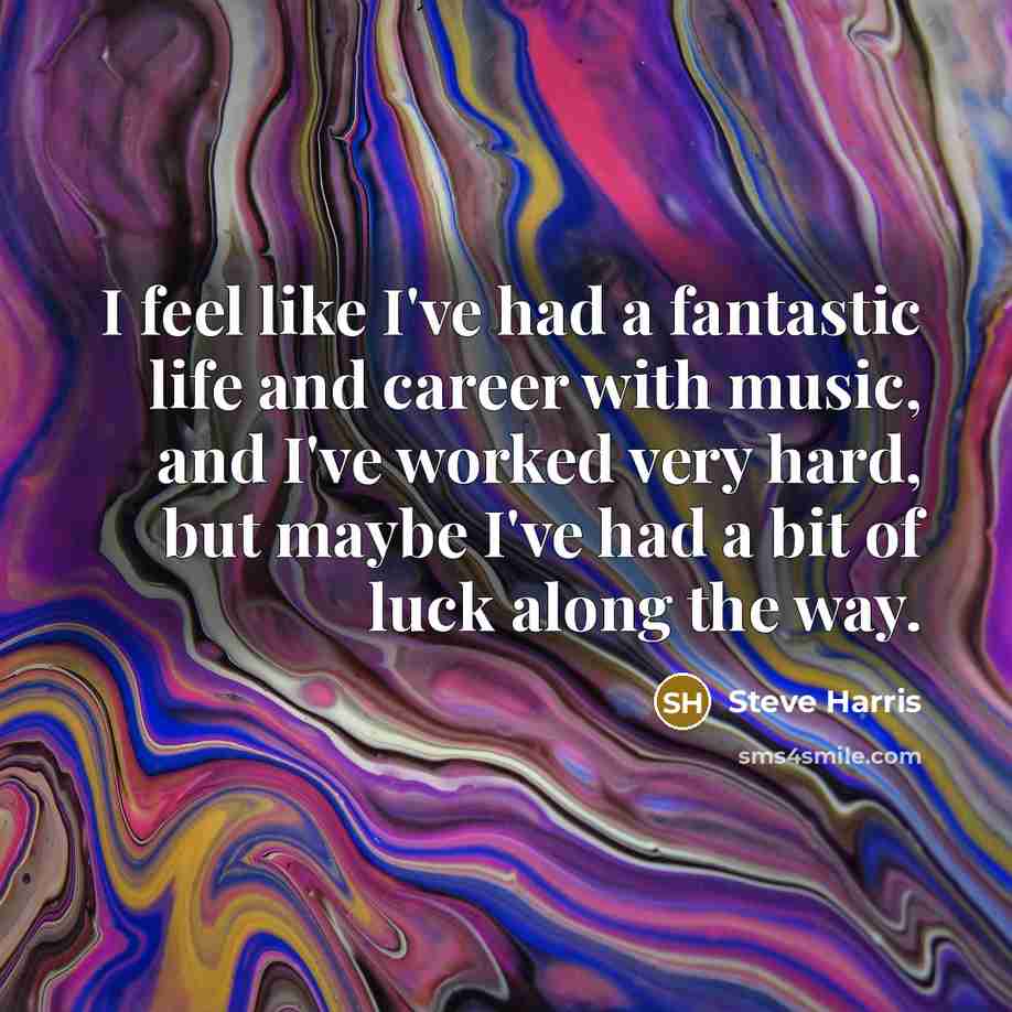 “I feel like I've had a fantastic life and career…” quote by Steve Harris