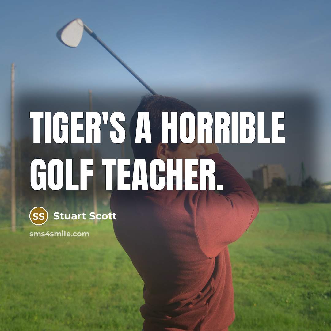“Tiger's a horrible golf teacher.…” quote by Stuart Scott