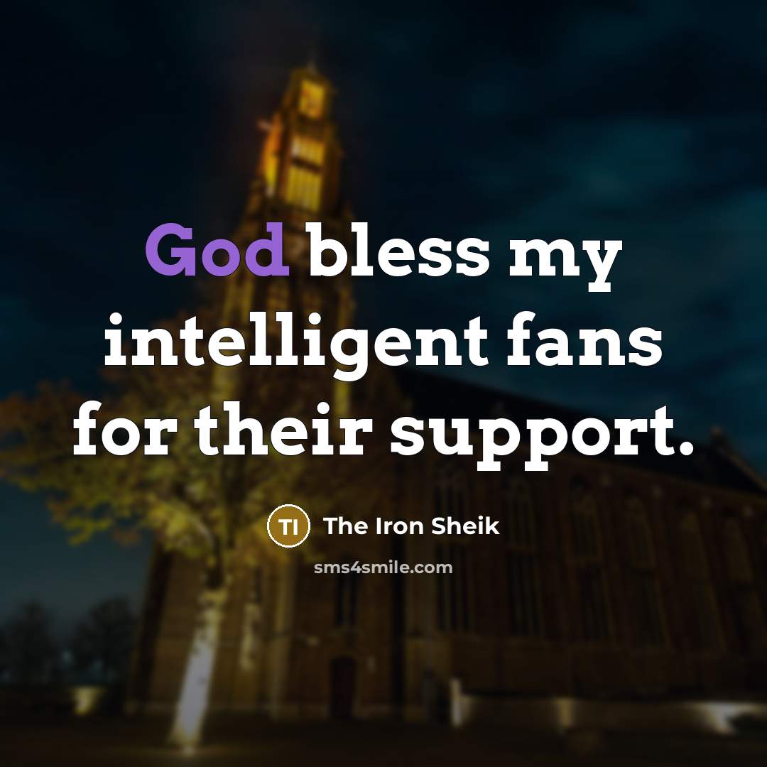 “God bless my intelligent fans for their support.…” quote by The Iron Sheik