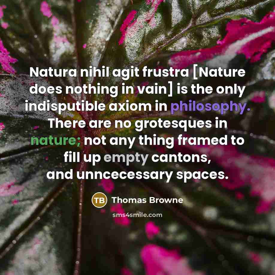 “Natura nihil agit frustra [Nature does nothing in vain] is…” quote by Thomas Browne