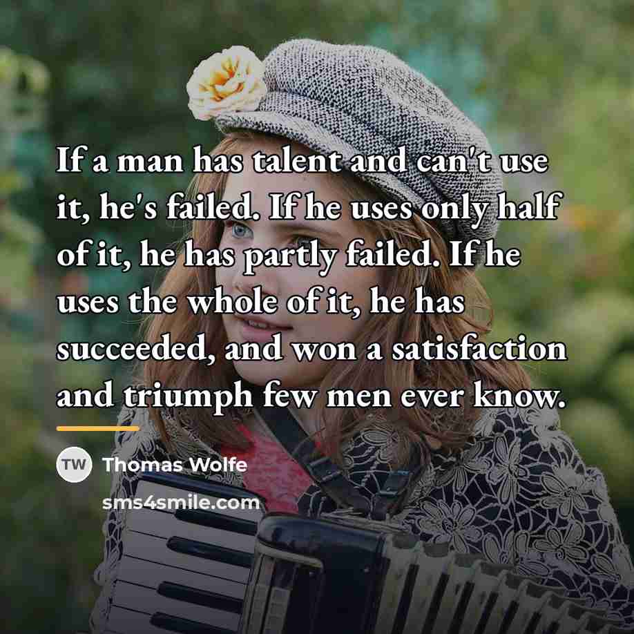 “If a man has talent and can't use it, he's…” quote by Thomas Wolfe
