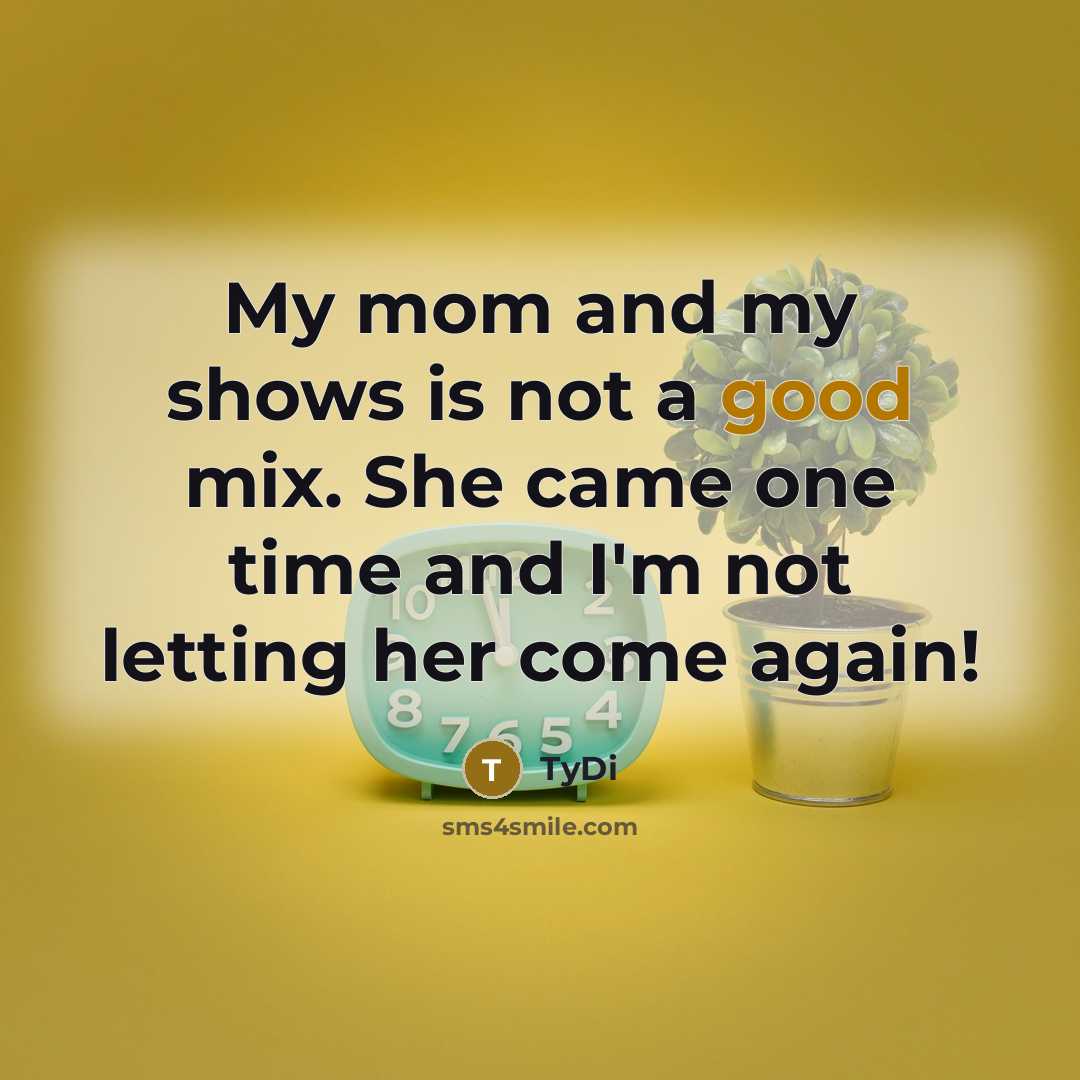 “My mom and my shows is not a good mix.…” quote by TyDi