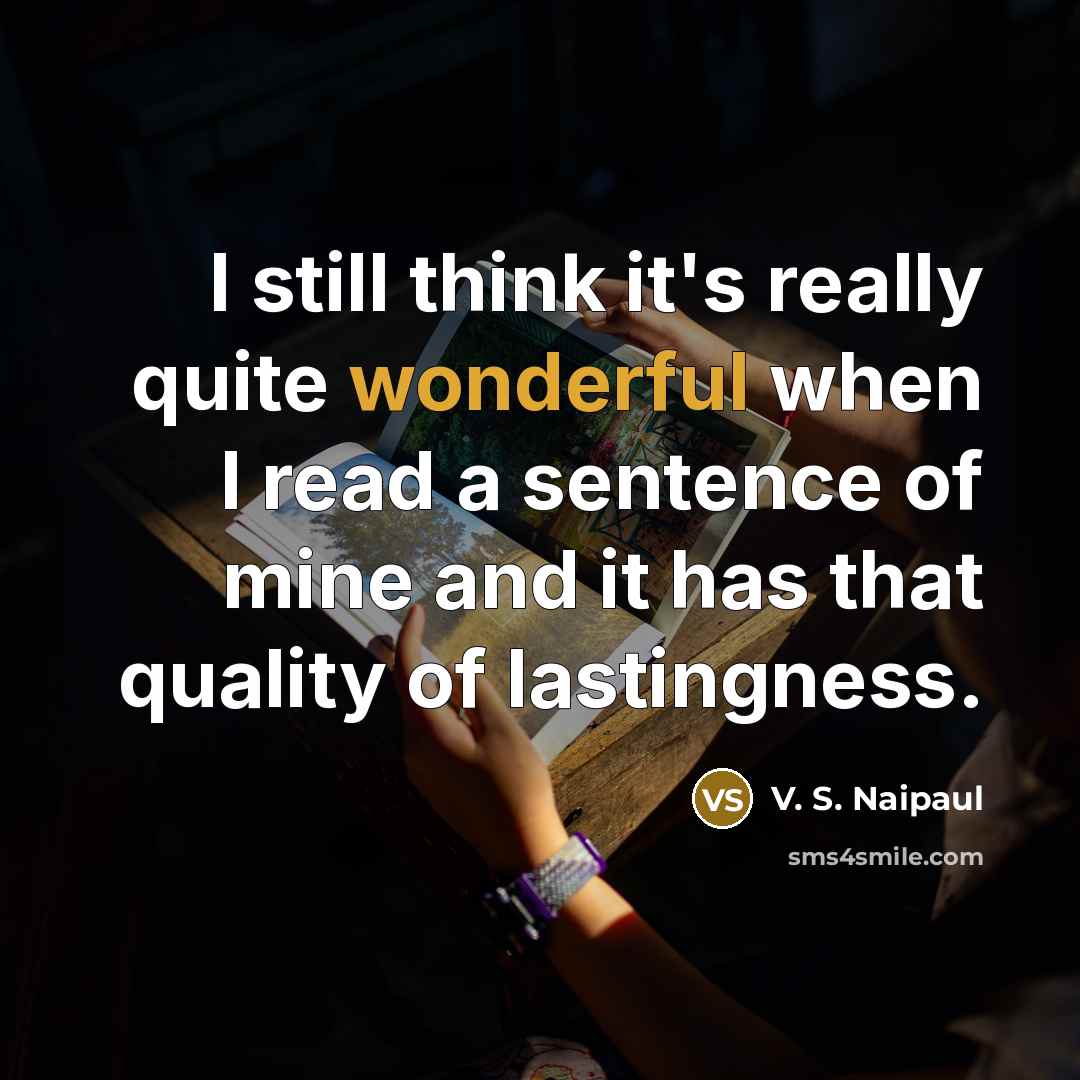 “I still think it's really quite wonderful when I read…” quote by V. S. Naipaul