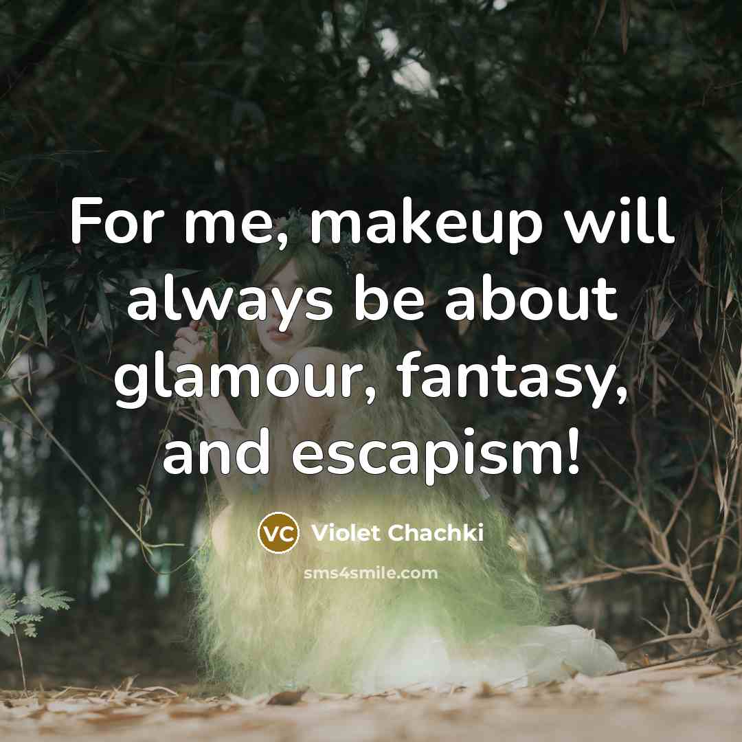 “For me, makeup will always be about glamour, fantasy, and…” quote by Violet Chachki