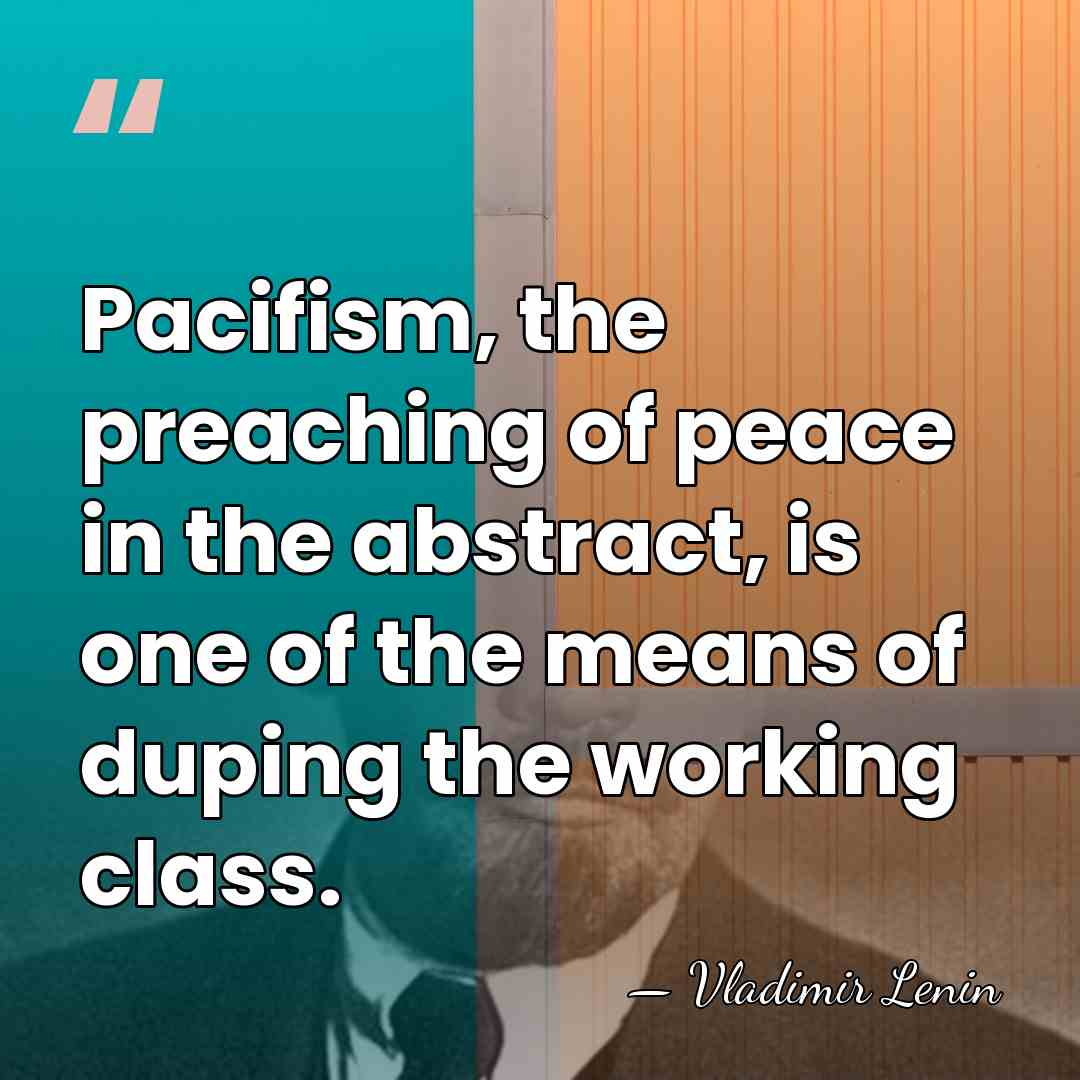 Pacifism, the preaching of peace in the abstract, is one of the&hellip; - Vladimir Lenin