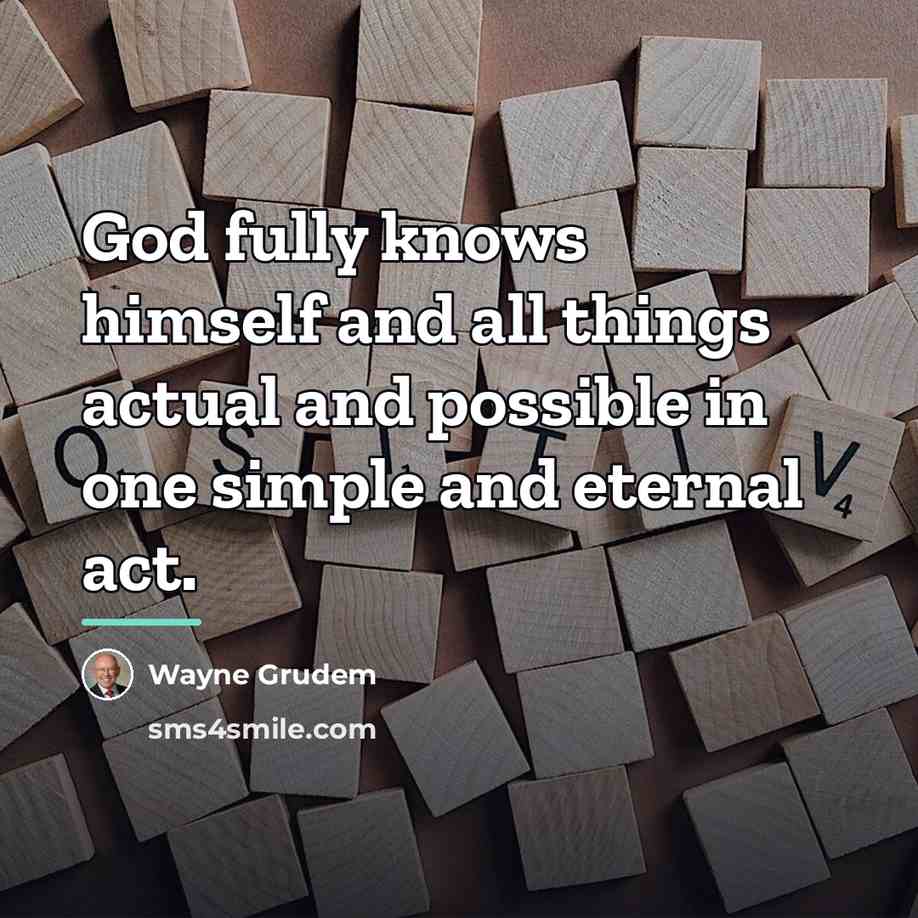 “God fully knows himself and all things actual and possible…” quote by Wayne Grudem