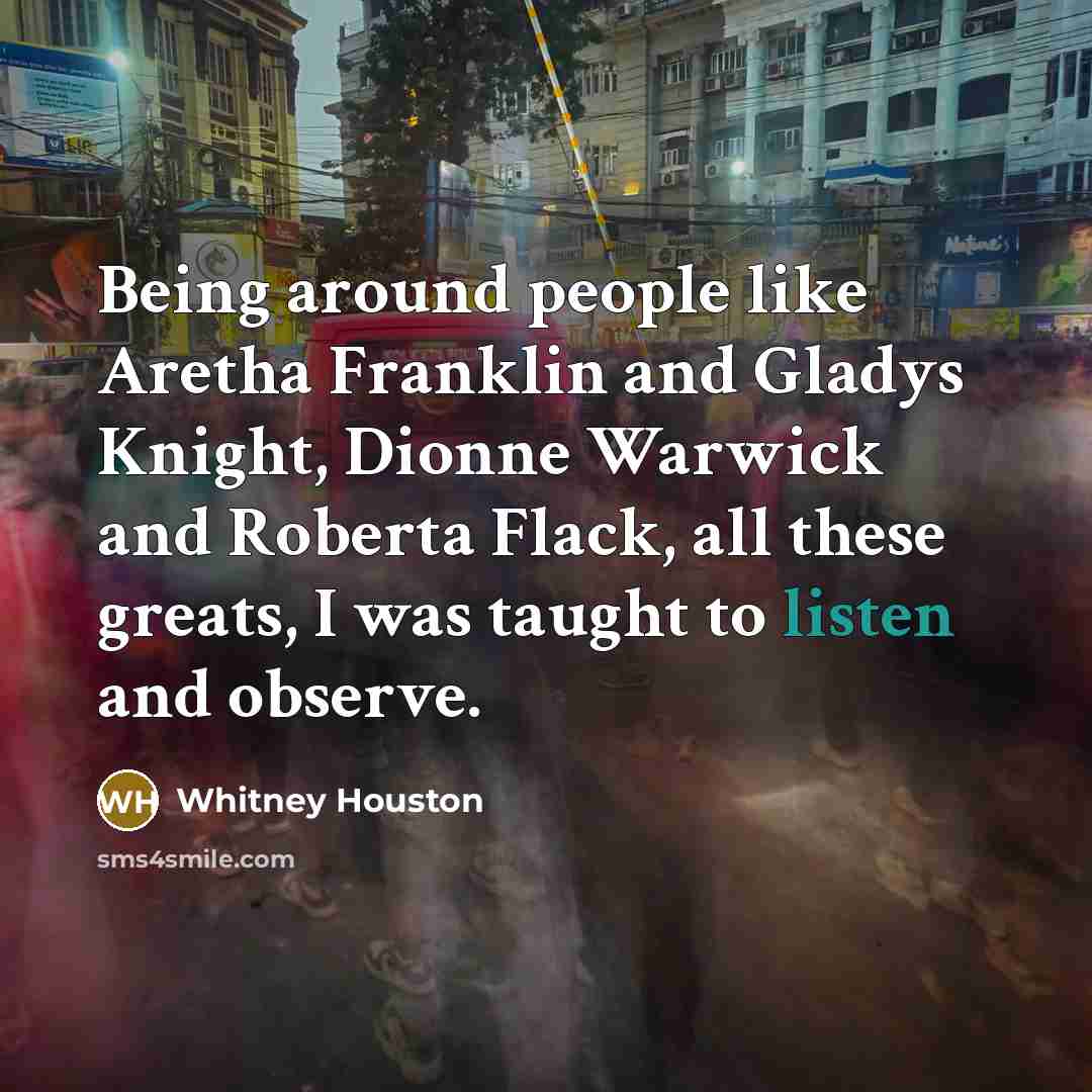 “Being around people like Aretha Franklin and Gladys Knight, Dionne…” quote by Whitney Houston