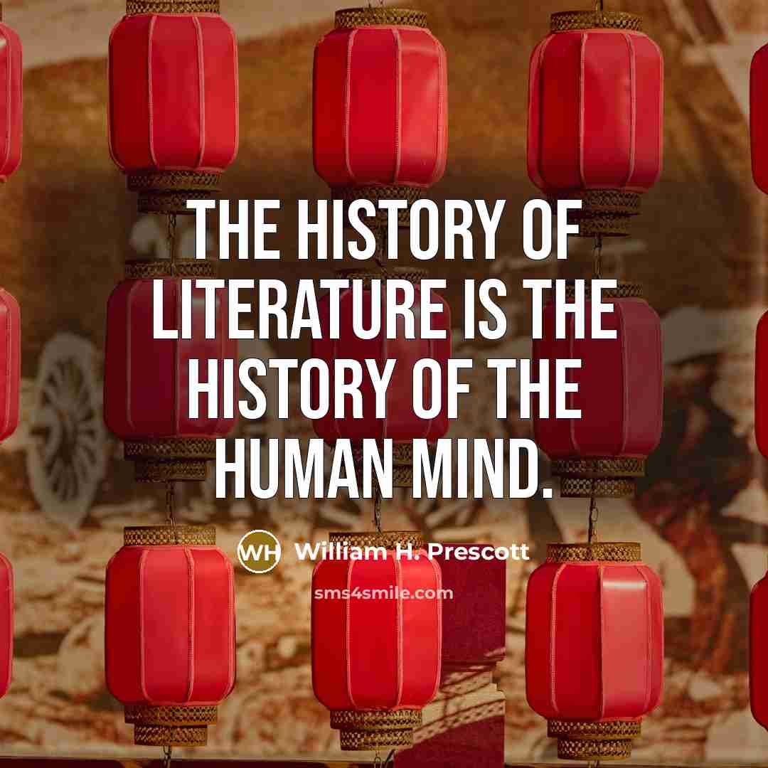 “The history of literature is the history of the human…” quote by William H. Prescott