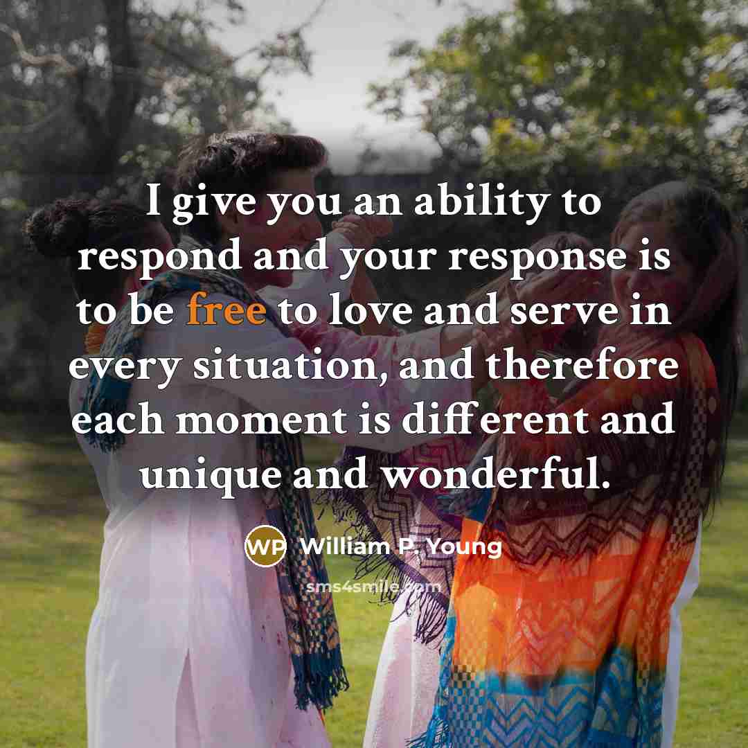 “I give you an ability to respond and your response…” quote by William P. Young