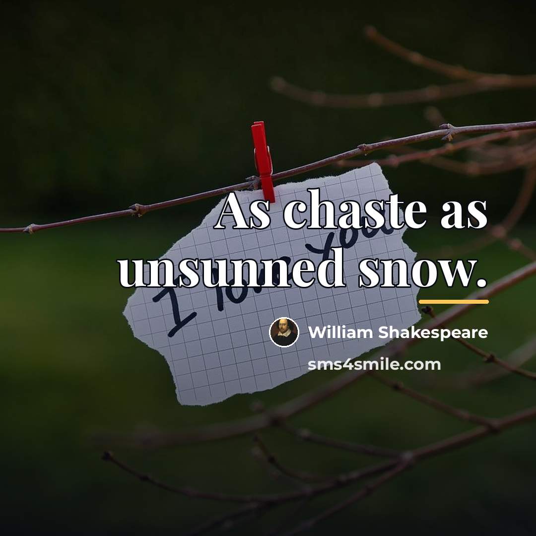 “As chaste as unsunned snow.…” quote by William Shakespeare