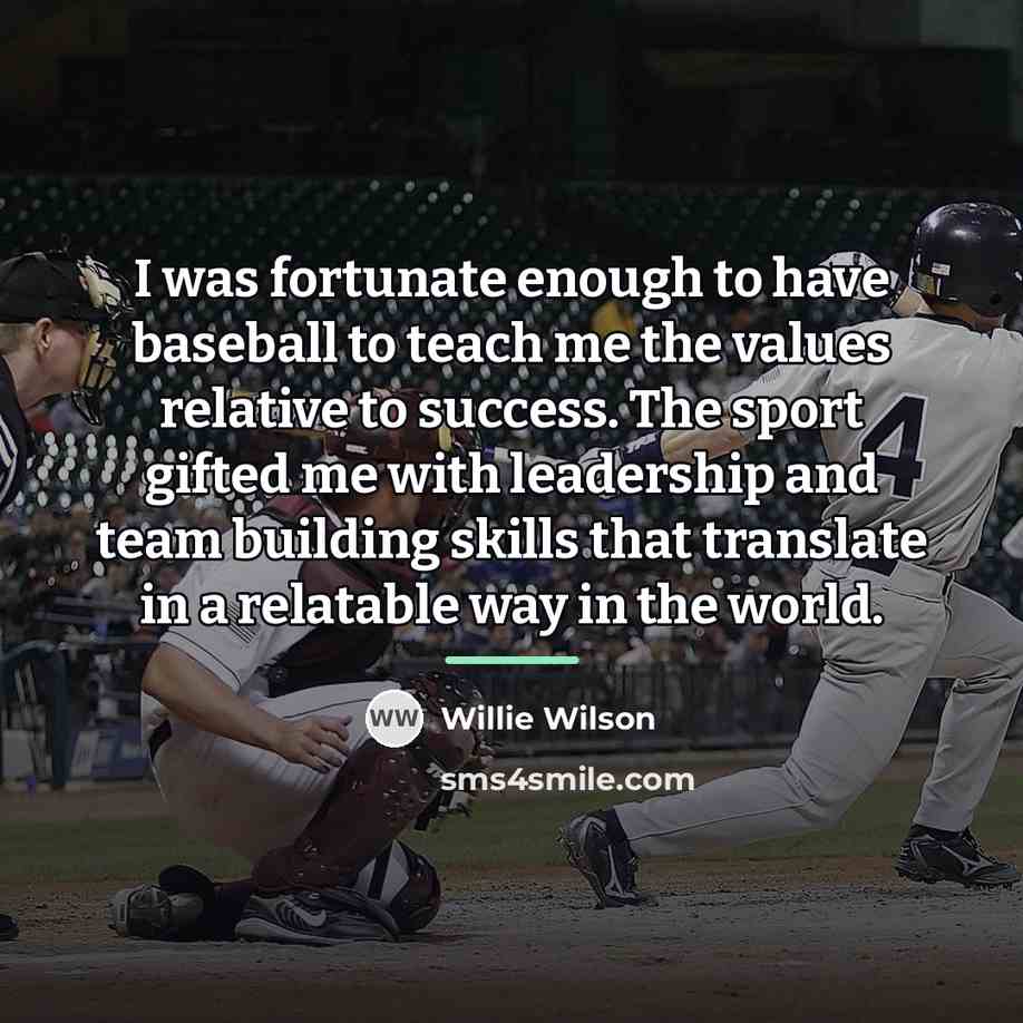 “I was fortunate enough to have baseball to teach me…” quote by Willie Wilson