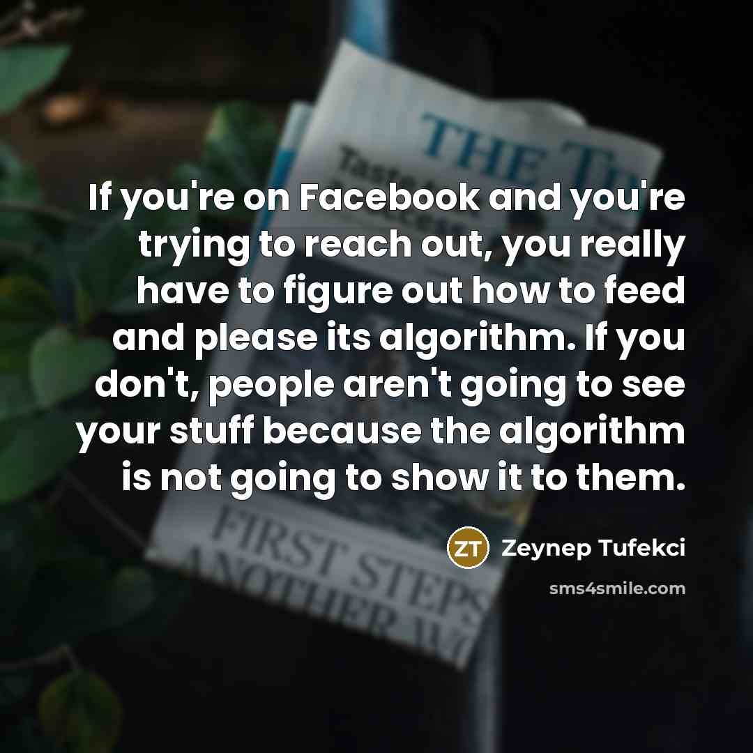 “If you're on Facebook and you're trying to reach out,…” quote by Zeynep Tufekci