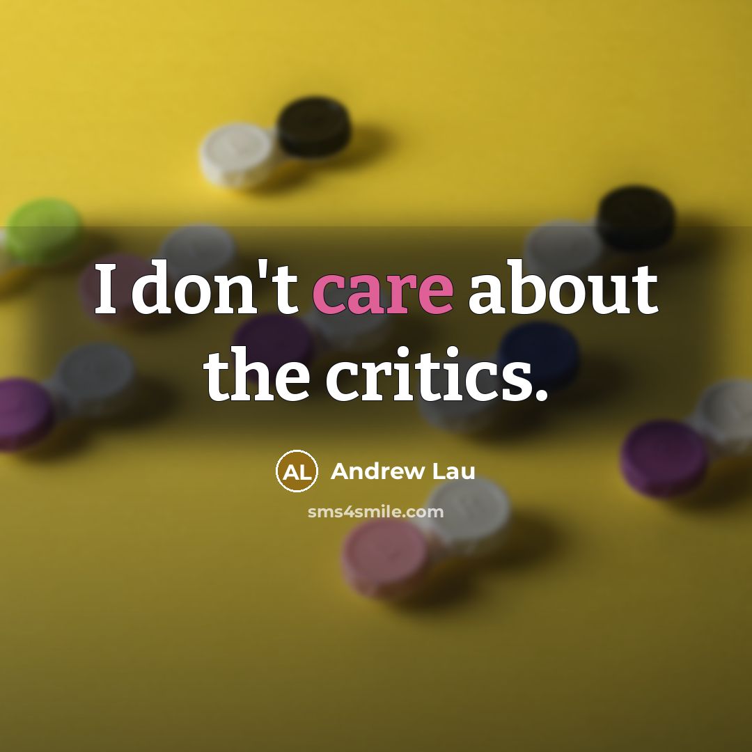 “I don't care about the critics.…” quote by Andrew Lau