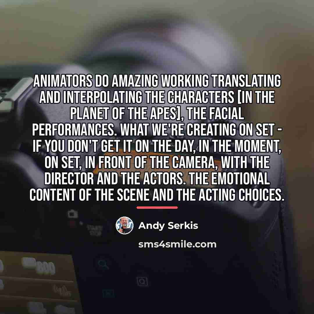 “Animators do amazing working translating and interpolating the characters [in…” quote by Andy Serkis