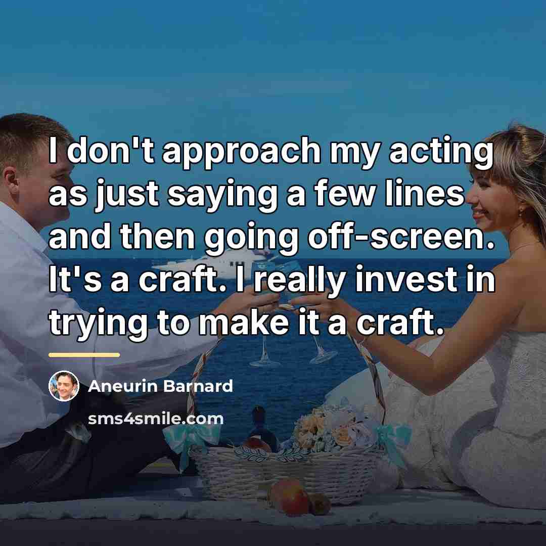 “I don't approach my acting as just saying a few…” quote by Aneurin Barnard