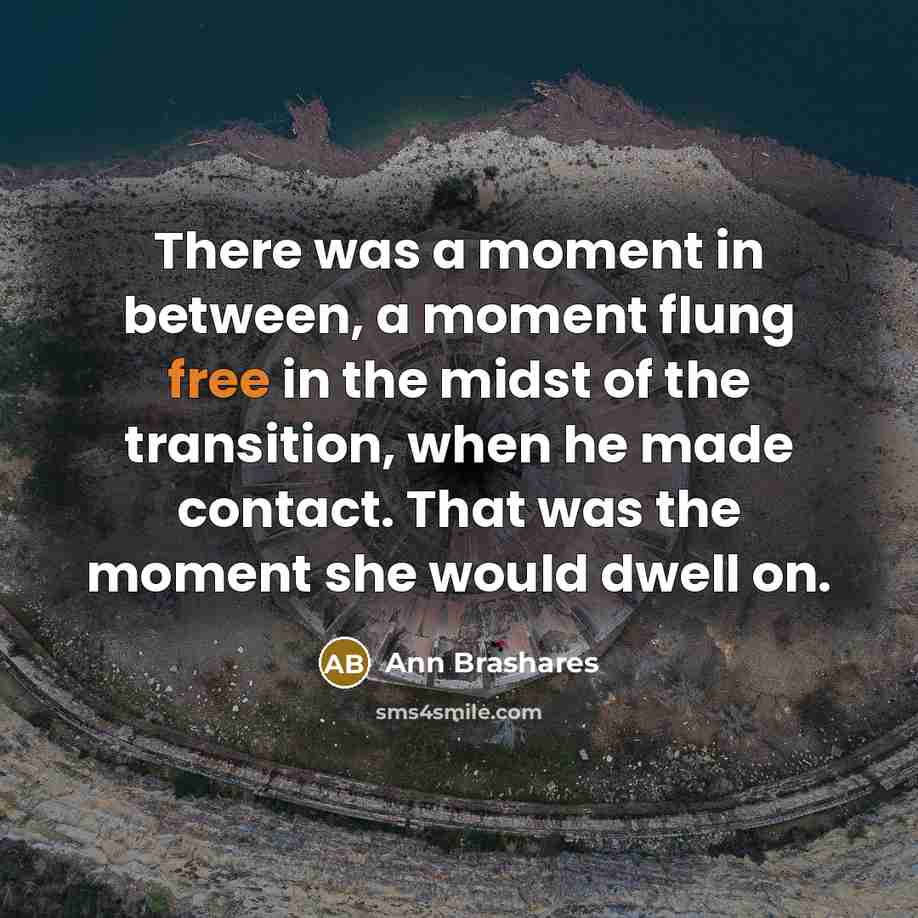 “There was a moment in between, a moment flung free…” quote by Ann Brashares