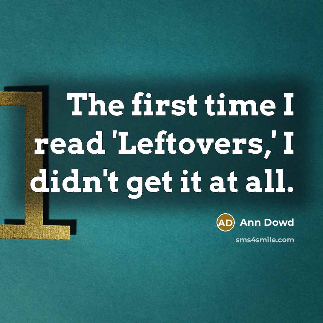 “The first time I read 'Leftovers,' I didn't get it…” quote by Ann Dowd