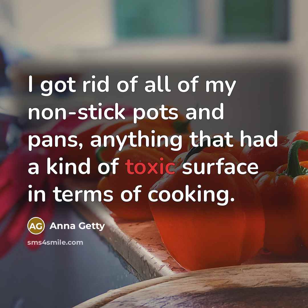 “I got rid of all of my non-stick pots and…” quote by Anna Getty