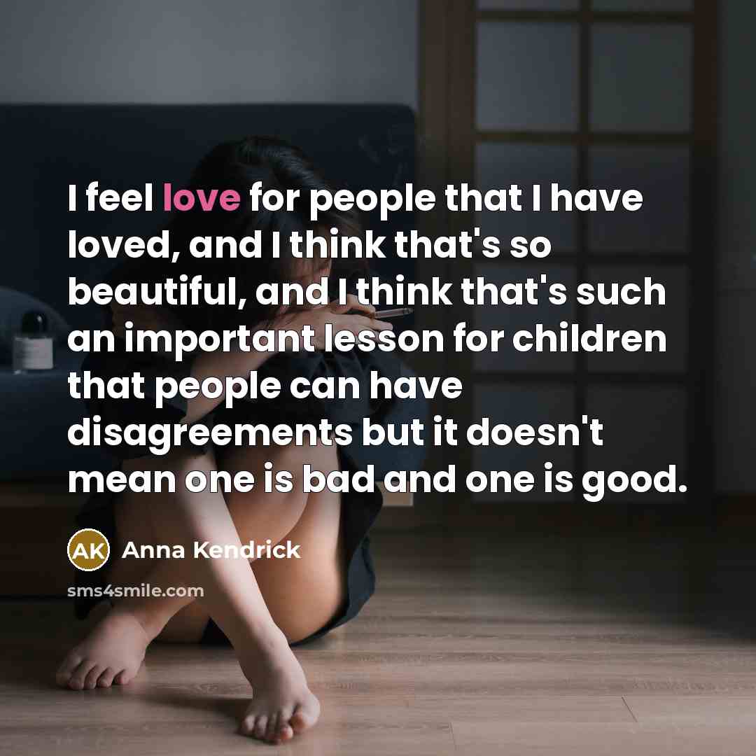 “I feel love for people that I have loved, and…” quote by Anna Kendrick