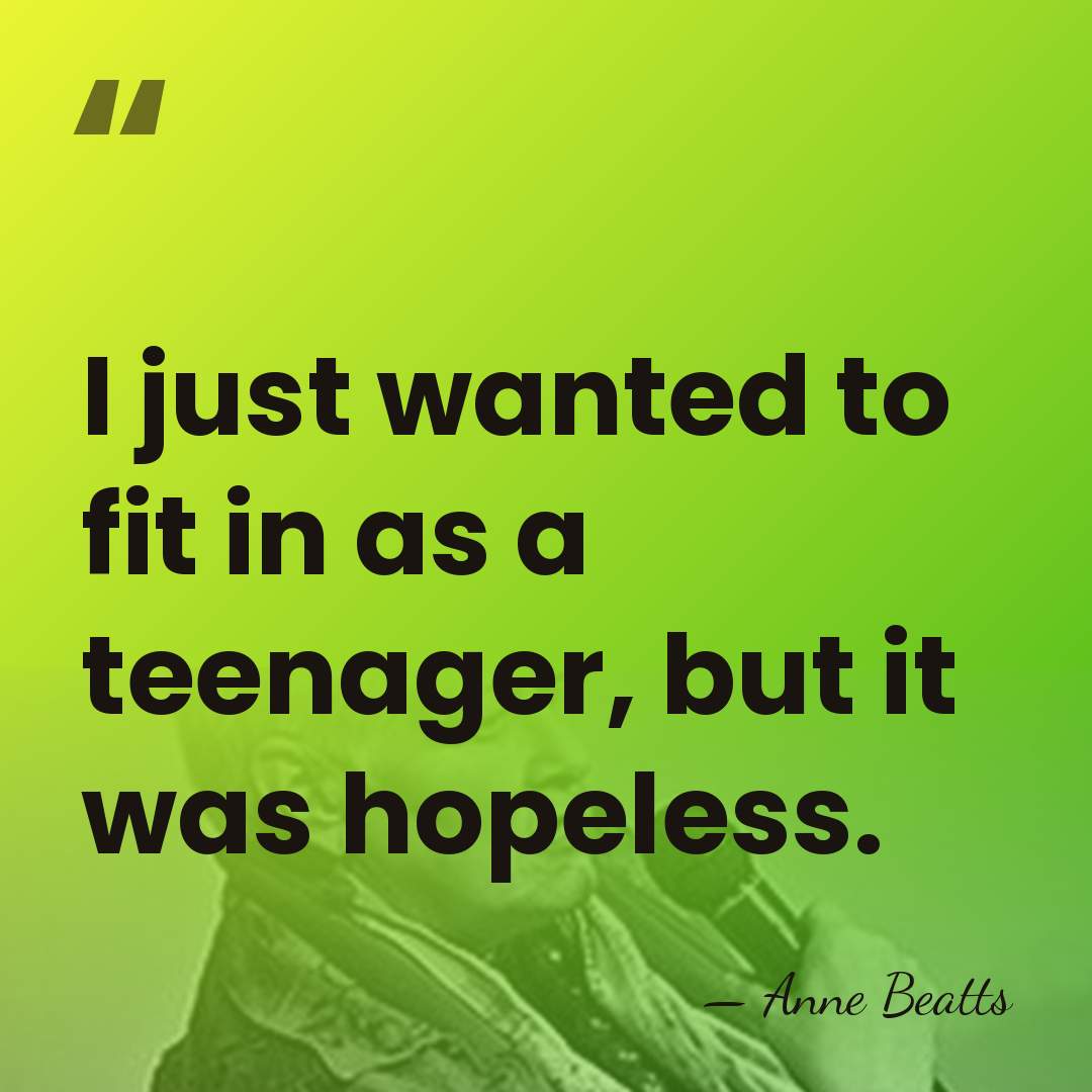 I just wanted to fit in as a teenager, but it was&hellip; - Anne Beatts