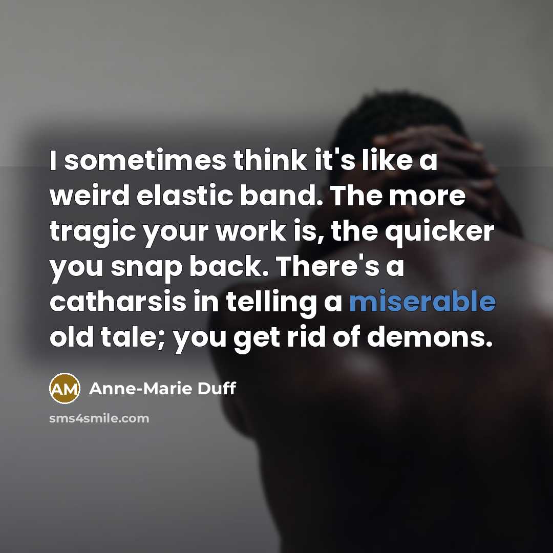 “I sometimes think it's like a weird elastic band. The…” quote by Anne-Marie Duff