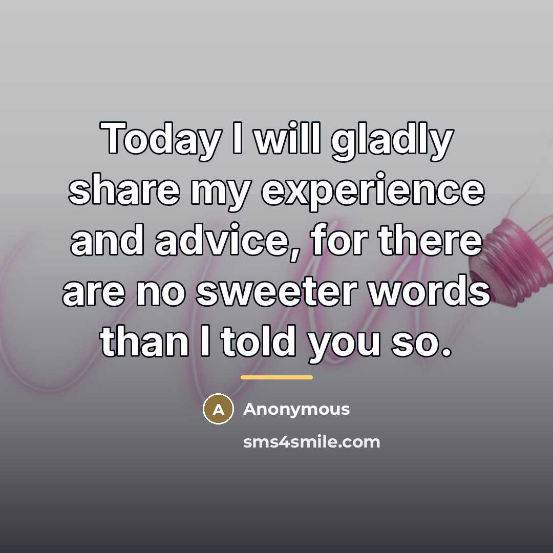 “Today I will gladly share my experience and advice, for…” quote by Anonymous