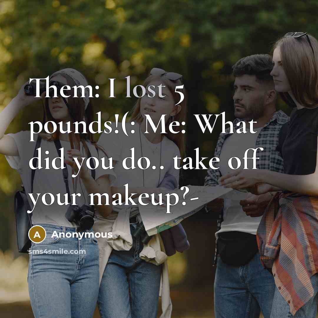 “Them: I lost 5 pounds!(: Me: What did you do..…” quote by Anonymous