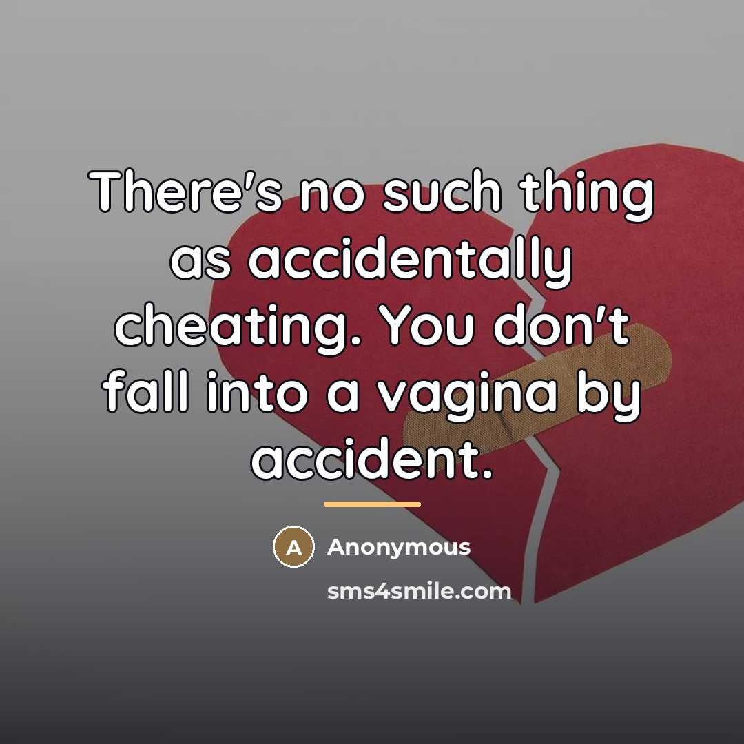 “There's no such thing as accidentally cheating. You don't fall…” quote by Anonymous