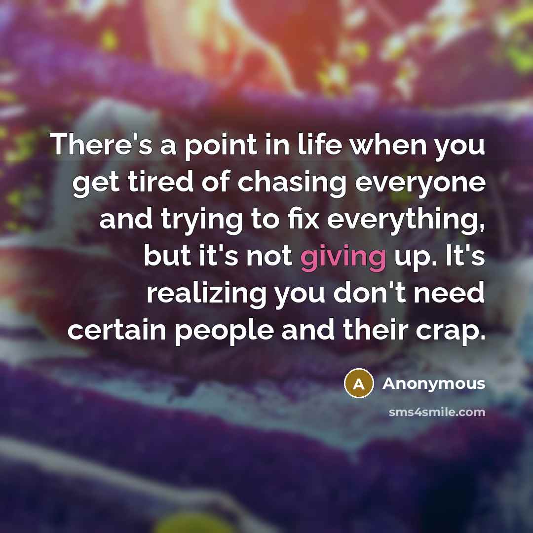 “There's a point in life when you get tired of…” quote by Anonymous