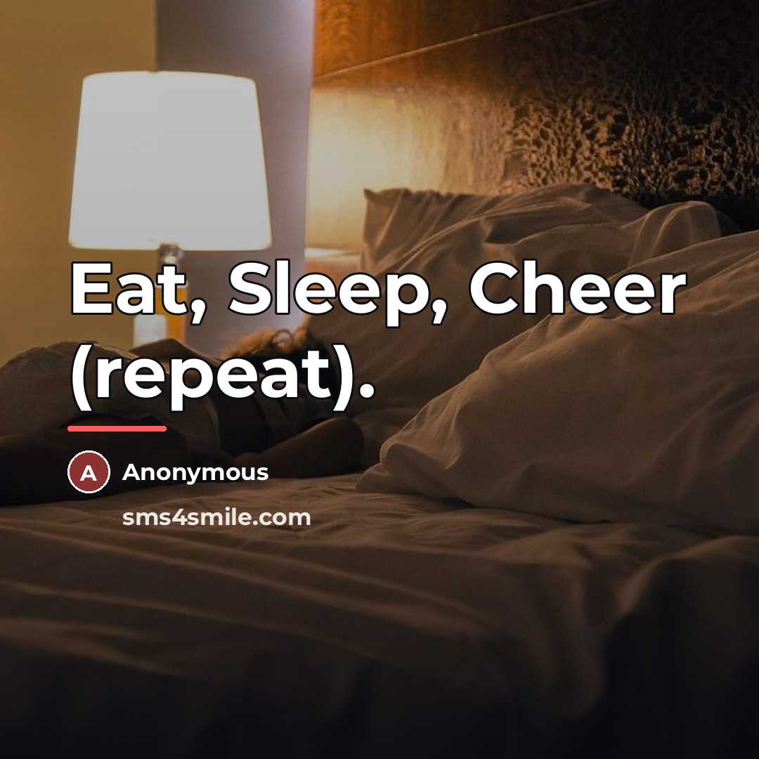 “Eat, Sleep, Cheer (repeat).…” quote by Anonymous