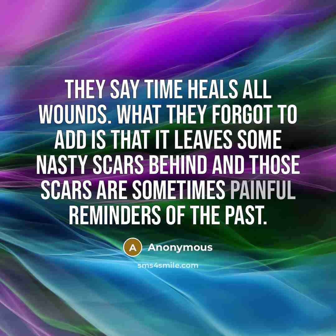 “They say time heals all wounds. what they forgot to…” quote by Anonymous