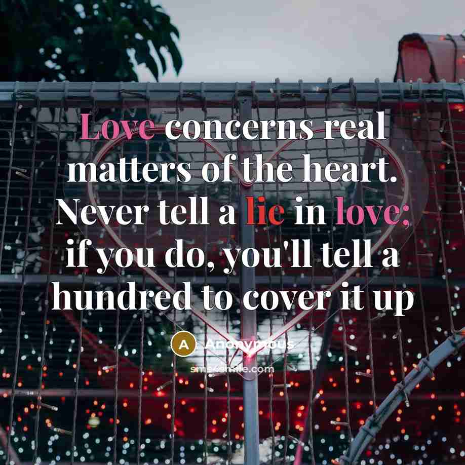 “Love concerns real matters of the heart. Never tell a…” quote by Anonymous