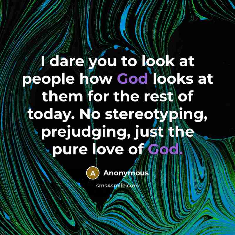 “I dare you to look at people how God looks…” quote by Anonymous