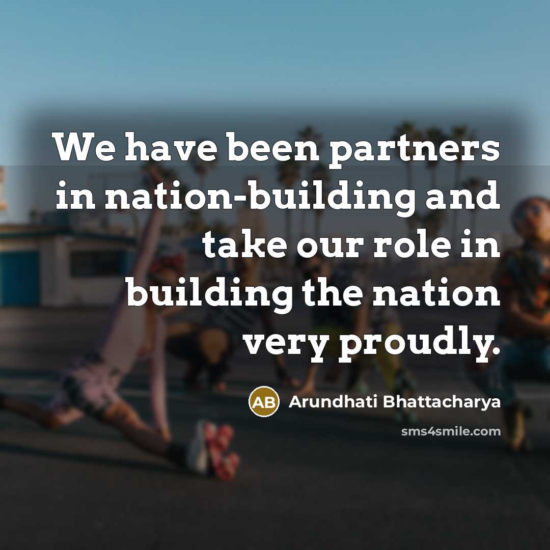 “We have been partners in nation-building and take our role…” quote by Arundhati Bhattacharya