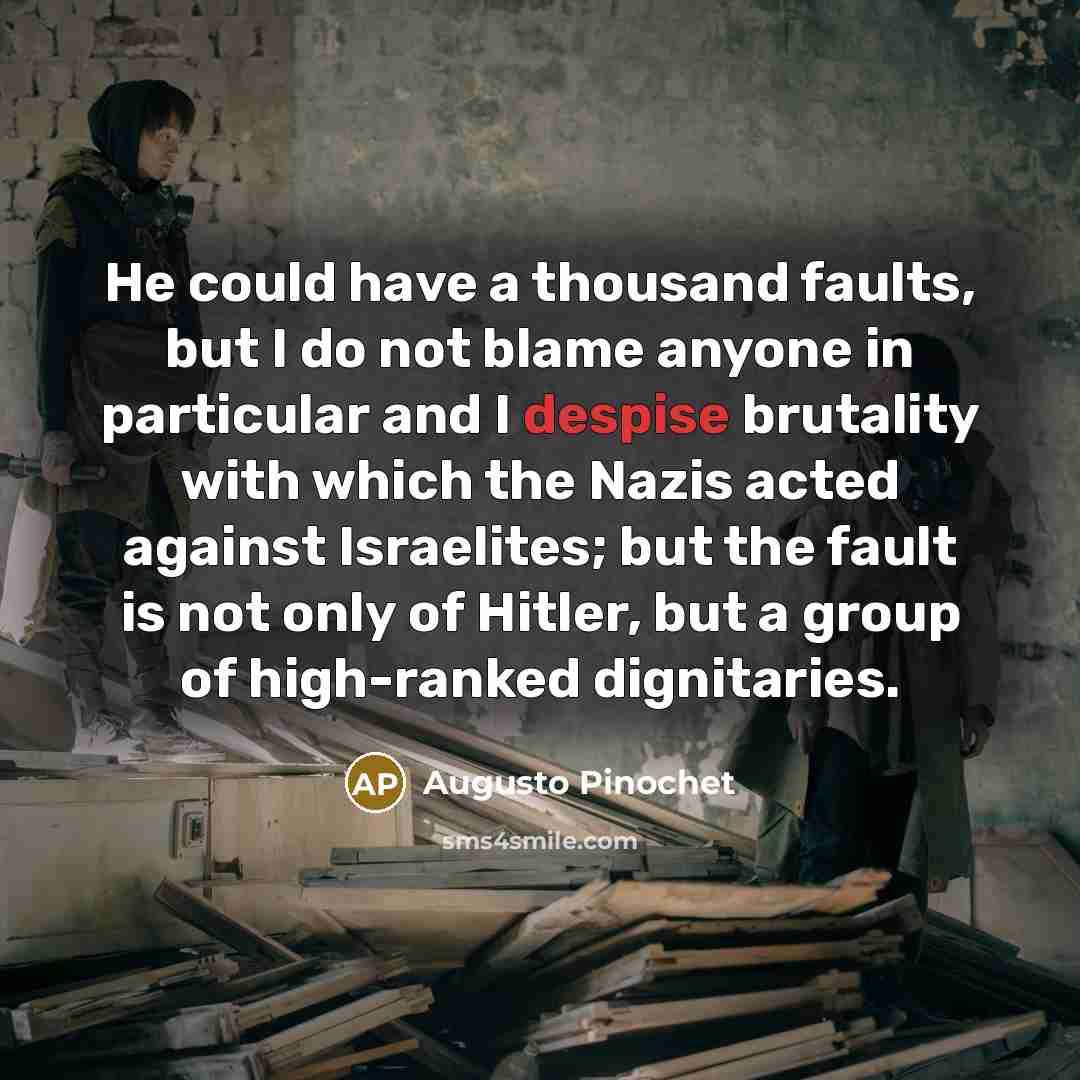 “He could have a thousand faults, but I do not…” quote by Augusto Pinochet