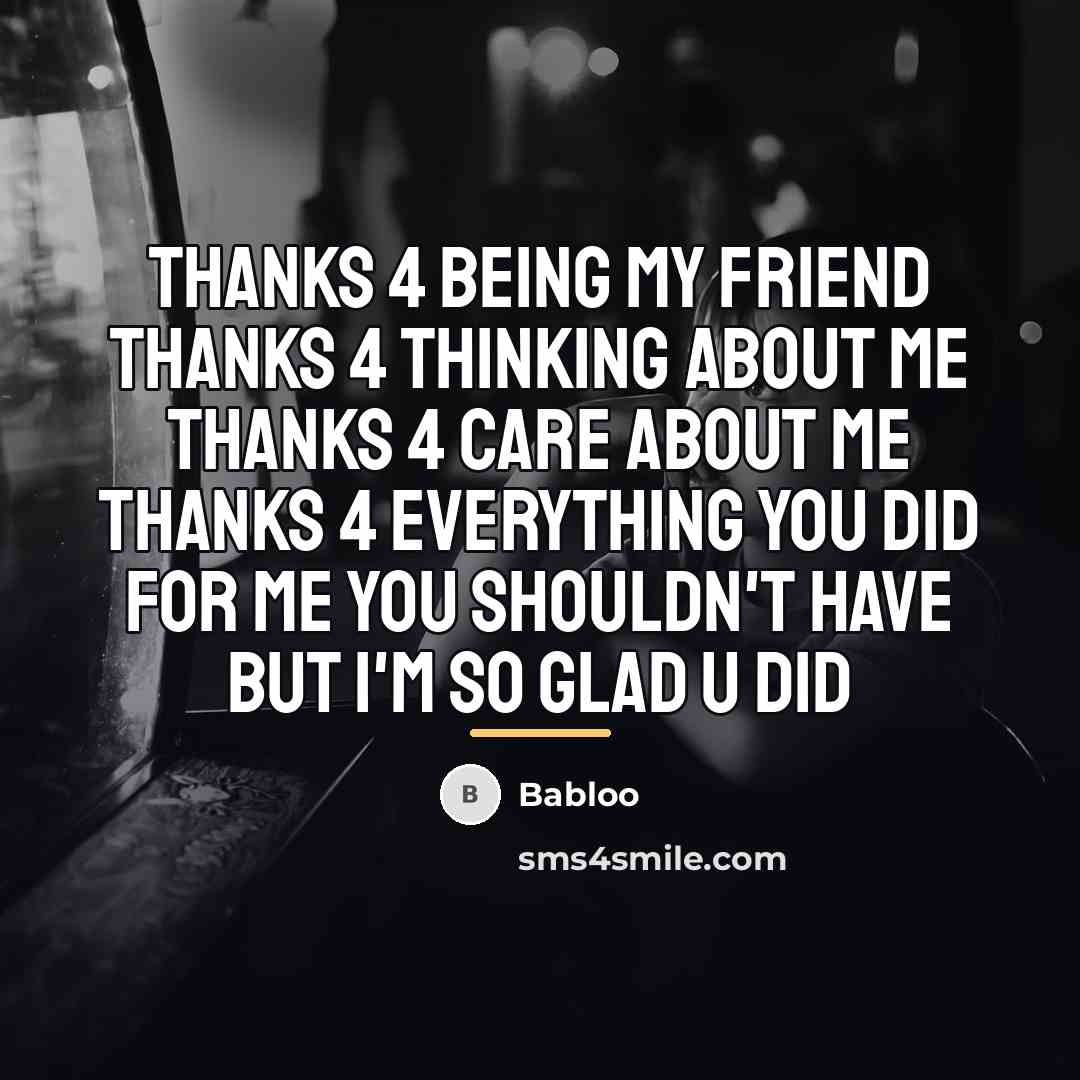 “Thanks 4 being my friend Thanks 4 thinking about me…” quote by Babloo