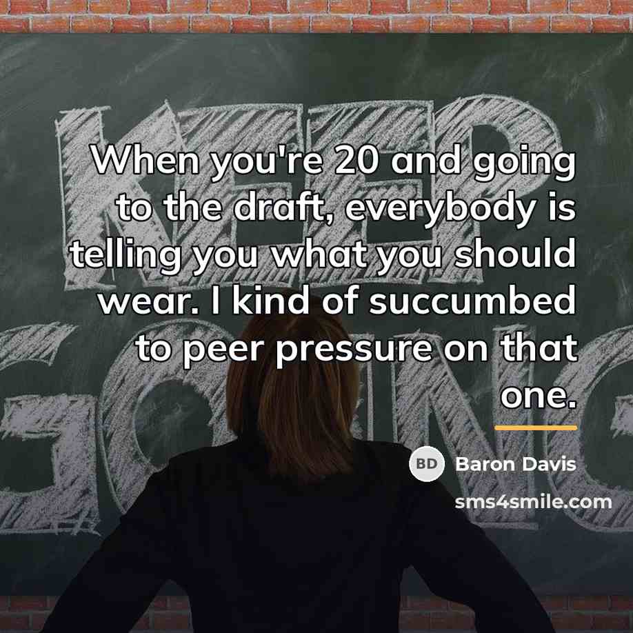 “When you're 20 and going to the draft, everybody is…” quote by Baron Davis