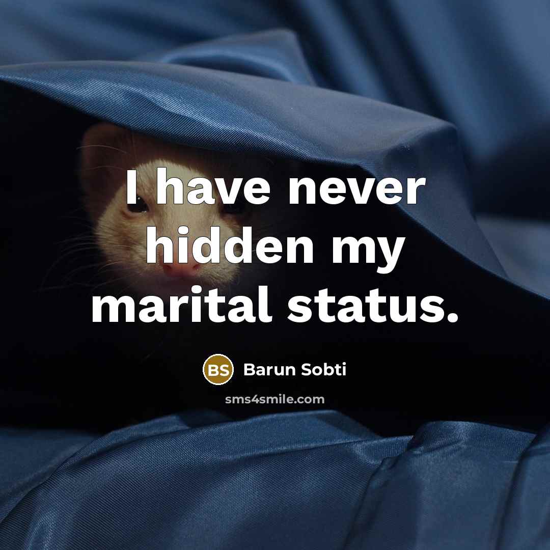 “I have never hidden my marital status.…” quote by Barun Sobti
